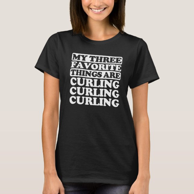 My Three Favorite Things Include Curling T-Shirt (Front)