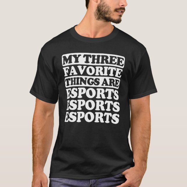 My Three Favourite Things Include Esports T-Shirt (Front)