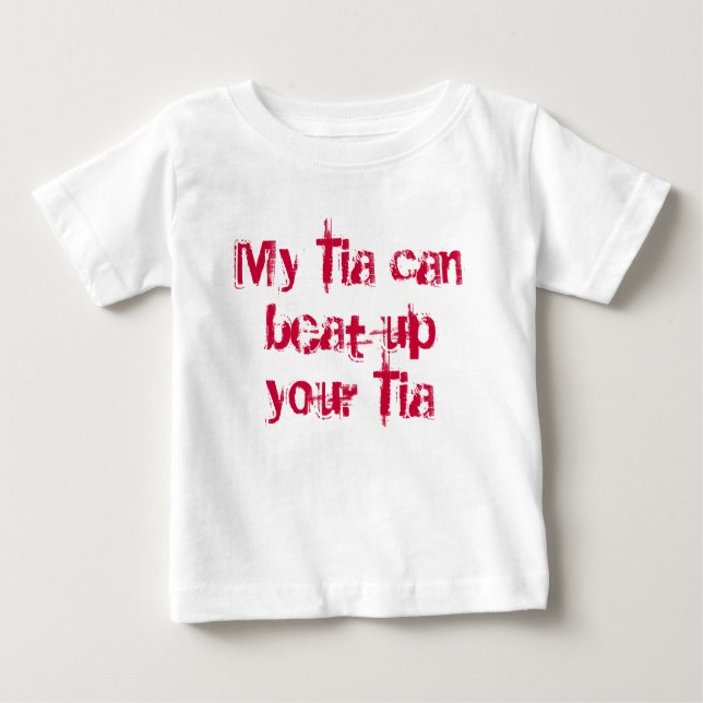 My Tia can beat up your Tia Baby T-Shirt (Front)