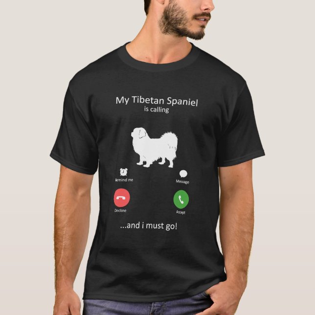 My Tibetan Spaniel Is Calling and I must Go Dog T-Shirt (Front)