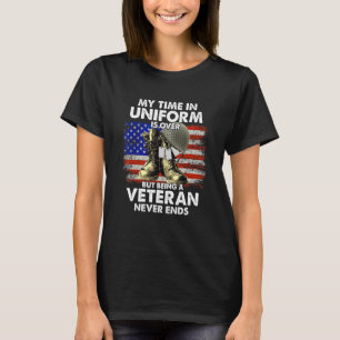 My Time In Uniform Is Over But Being A Veteran Is T-Shirt