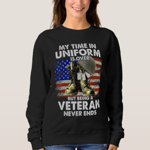 My Time In Uniform Is Over But Being A Veteran Nev Sweatshirt