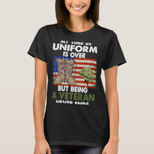 My Time In Uniform Is Over But Being A Veteran Nev T-Shirt