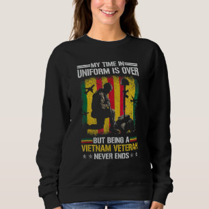 My Time In Uniform Is Over But Being A Vietnam Nev Sweatshirt