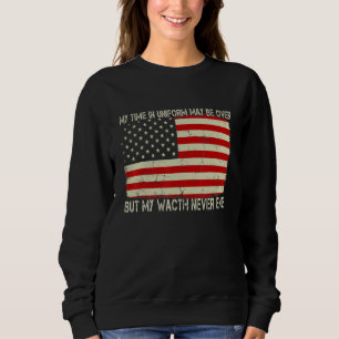 My Time In Uniform May Be Over But My Watch Nerver Sweatshirt