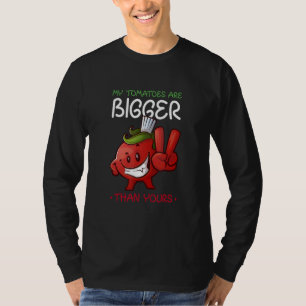 My Tomatoes Are Bigger Than Yours Plant Tomato T-Shirt