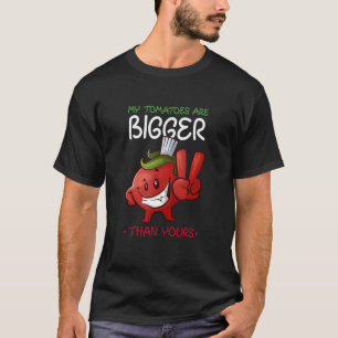 My Tomatoes Are Bigger Than Yours Plant Tomato T-Shirt