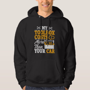 My Toolbox costs more than your car mechanic Hoodie