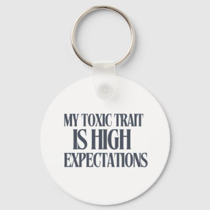 My Toxic Trait: High Expectations Key Ring