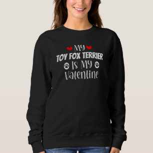 My Toy Fox Terrier is My Valentine Cute Valentine' Sweatshirt