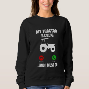 My Tractor Is Calling And I Must Go Sweatshirt