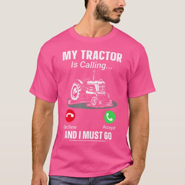 My Tractor Is Calling And I Must Go T-Shirt (Front)