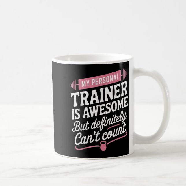 My Trainer Is Awesome But Can't Count Funny Gym  Coffee Mug (Right)
