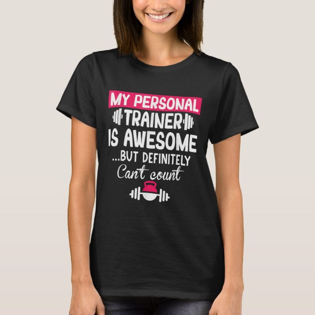 My Trainer Is Awesome But Can't Count Funny Gym  T-Shirt (Front)