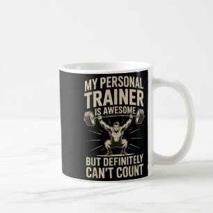 My Trainer Is Awesome But Definitely Can't Count  Coffee Mug