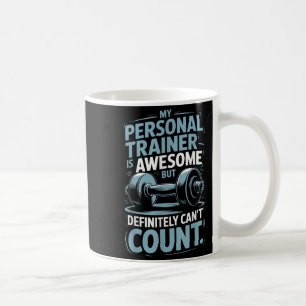 My Trainer Is Awesome But Definitely Can't Count  Coffee Mug