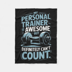 My Trainer Is Awesome But Definitely Can't Count  Fleece Blanket