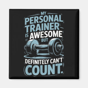 My Trainer Is Awesome But Definitely Can't Count Magnet