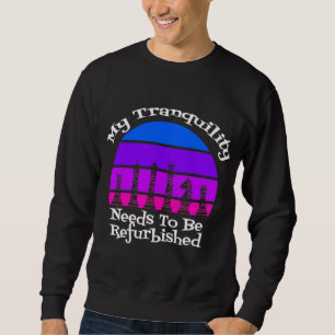 My Tranquillity Needs to be Refurbished Queen's Su Sweatshirt