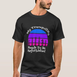 My Tranquillity Needs To Be Refurbished Queen'S Su T-Shirt