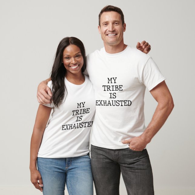 My tribe is exhausted T-Shirt (Unisex)