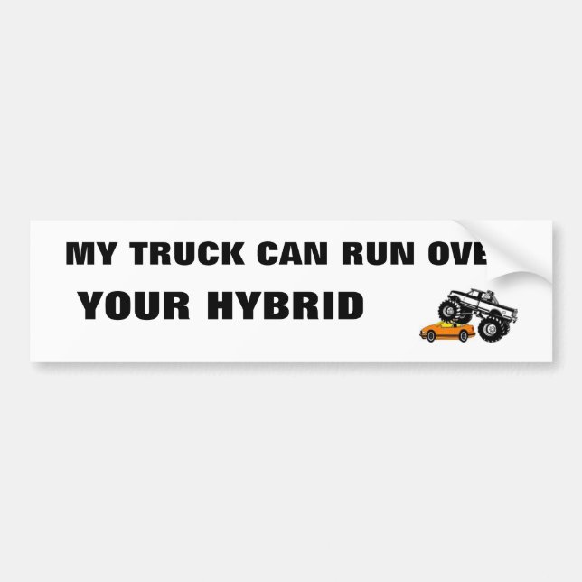 , MY TRUCK CAN RUN OVER, YOUR HYBRID BUMPER STICKER (Front)