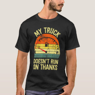 My truck doesnt run on thanks drivers retro vint T-Shirt