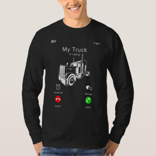 My Truck Is Calling Phone Screen For 18 Wheel Truc T-Shirt
