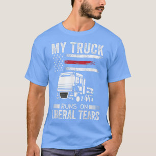 My Truck Runs On Liberal Tears Funny Republican Tr T-Shirt