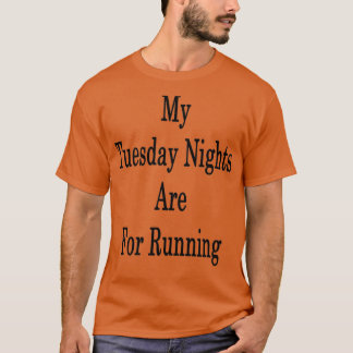 My Tuesday Nights Are For Running T-Shirt