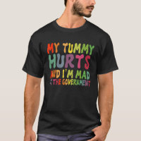 My Tummy Hurts And I'm Mad At Government 1