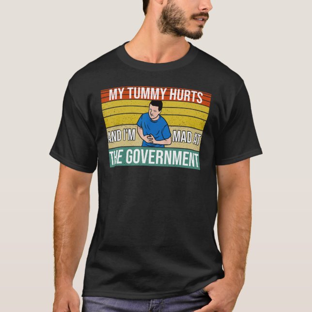 My Tummy Hurts And I'm Mad At The Government 3 T-Shirt (Front)