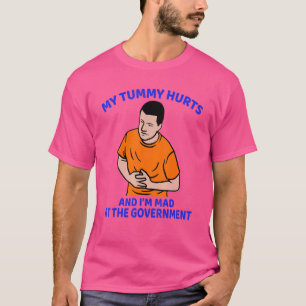 My Tummy Hurts And I'm Mad At The Government 7 T-Shirt