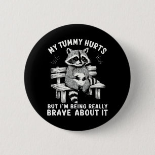 My Tummy Hurts But Im Being Brave About It 6 Cm Round Badge