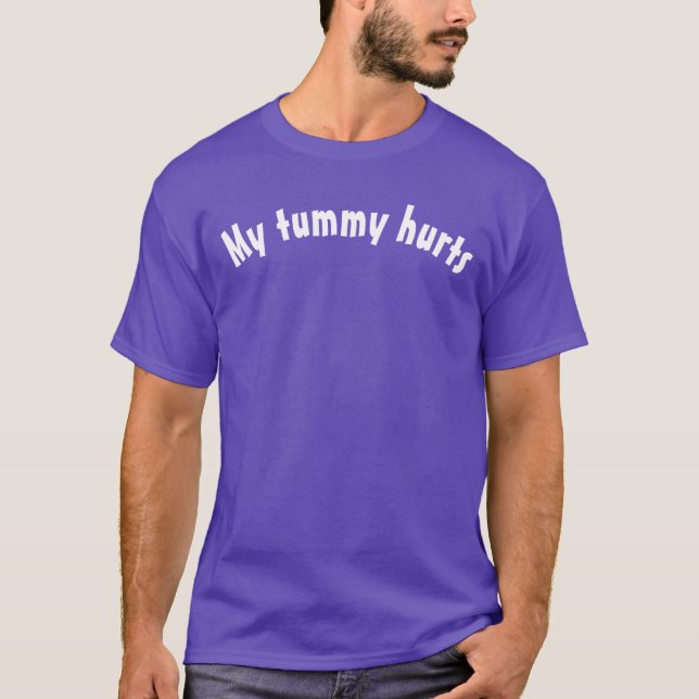 My Tummy Hurts T-Shirt (Front)
