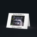 MY TWIN "BROTHER" IS HAVING A BIRTHDAY CARD<br><div class="desc">MY "TWIN BROTHER" IS HAVING A BIRTHDAY AND IS THE BEST FRIEND IN THE WORLD SAYS THIS SILLY RACOON!</div>