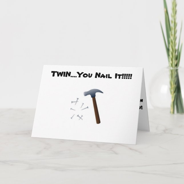 MY TWIN "NAILS IT" EVERY DAY (BIRTHDAY) CARD (Front)