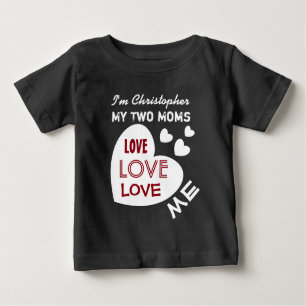 My TWO MOMS Love Me with Hearts Custom Text V9 Baby T-Shirt
