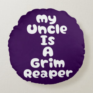 My Uncle Is A Grim Reaper Round Cushion