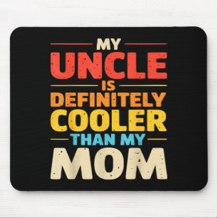 My uncle is cooler than mum funny nephew niece mouse pad