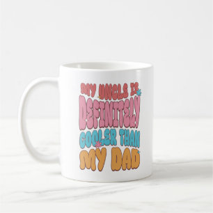 My Uncle Is Definitely Cooler Than My Dad Coffee Mug