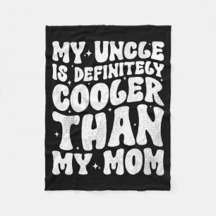 My Uncle Is Definitely Cooler Than My Mom Nephew N Fleece Blanket