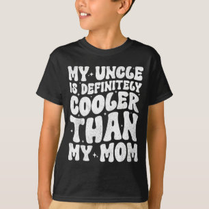 My Uncle Is Definitely Cooler Than My Mom Nephew N T-Shirt