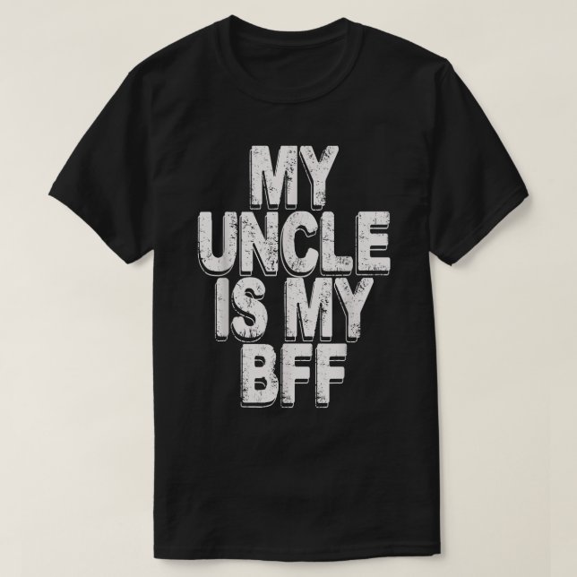 my uncle is my bff  T-Shirt (Design Front)