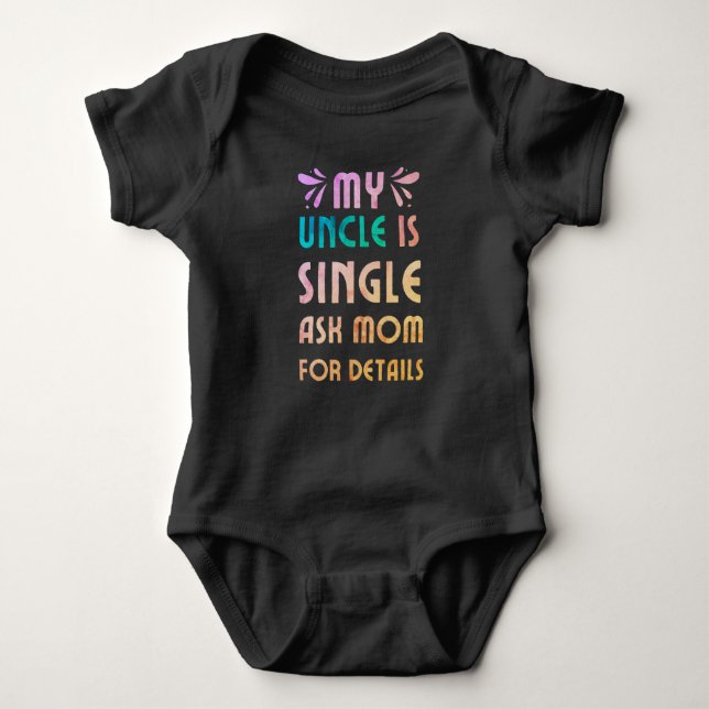 My uncle is single , Ask Mum for details Baby Bodysuit (Front)