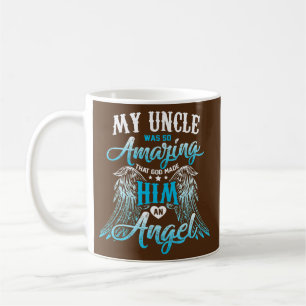 My Uncle Was So Amazing That God Made Him An Coffee Mug