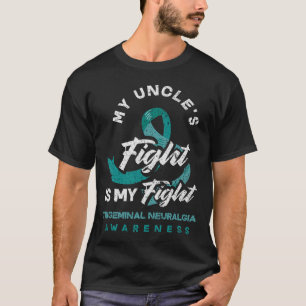 My Uncle's Fight Is My Fight Trigeminal Neuralgia T-Shirt