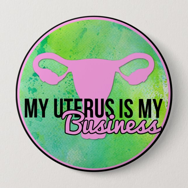 My Uterus Is My Business 10 Cm Round Badge (Front)