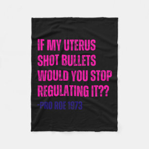 My Uterus Shot Bullets Pro Choice Feminist  Fleece Blanket