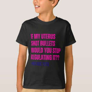My Uterus Shot Bullets Pro Choice Feminist T-Shirt